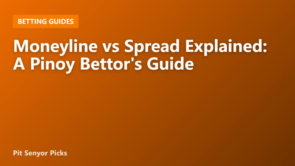 Moneyline vs Spread Explained: A Pinoy Bettor's Guide