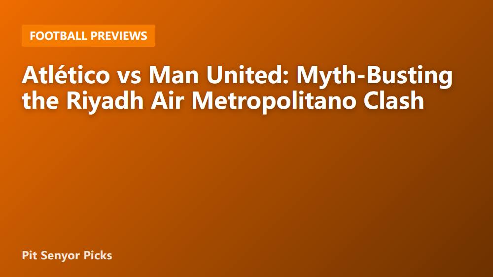 Atlético vs Man United: Myth-Busting the Riyadh Air Metropolitano Clash