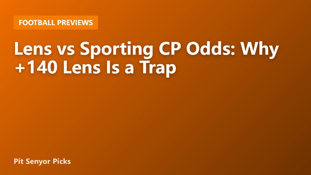 Lens vs Sporting CP Odds: Why +140 Lens Is a Trap