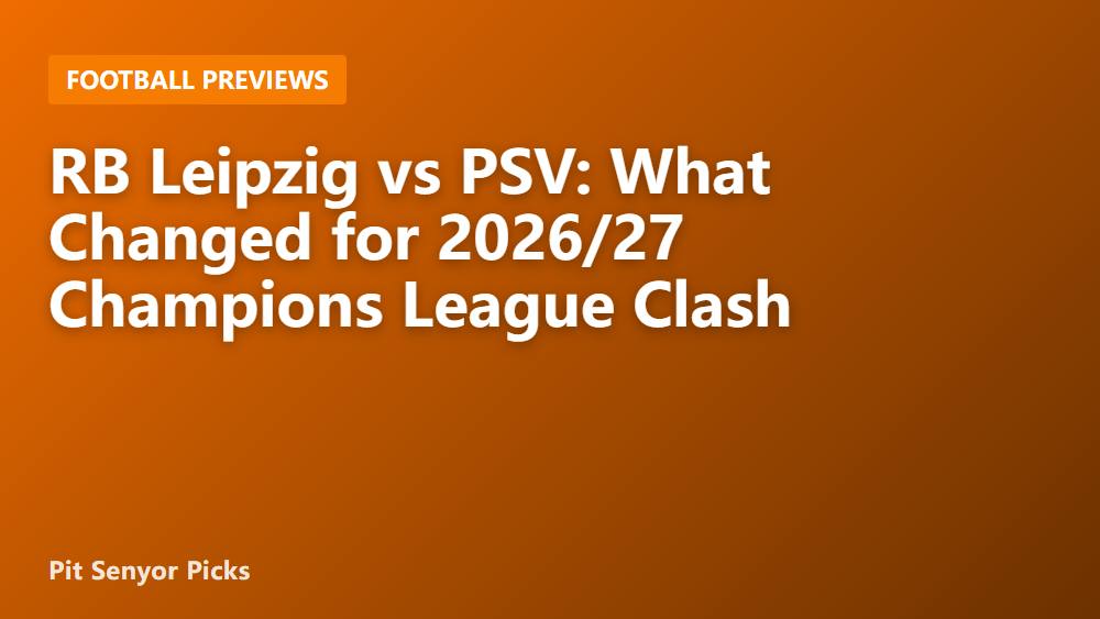 RB Leipzig vs PSV: What Changed for 2026/27 Champions League Clash