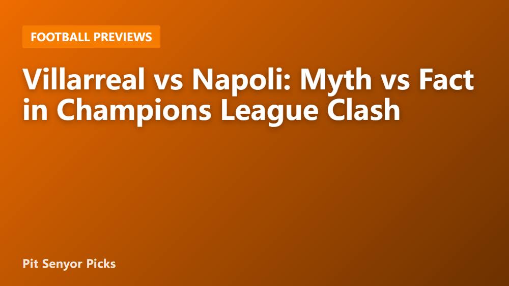 Villarreal vs Napoli: Myth vs Fact in Champions League Clash